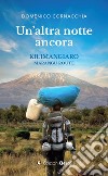 Un altra notte ancora. Kilimangiaro Marangu Route libro di Cornacchia Domenico