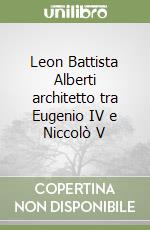 Leon Battista Alberti architetto tra Eugenio IV e Niccolò V