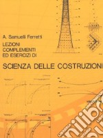 Lezioni, complementi ed esercizi di scienza delle costruzioni. Vol. 1