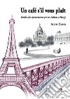 Un café s'il vous plaît. Guida alla sopravvivenza per un Italiano a Parigi libro