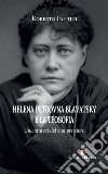 Helena Petrovna Blavatsky e la teosofia. Una sintesi del suo pensiero libro