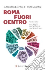 Roma fuori centro. Percorsi e aneddoti della Roma multicentrica libro