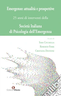 Emergenze: attualità e prospettive. 25 anni di interventi della Società Italiana di Psicologia dell'Emergenza