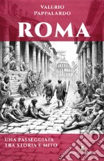 Roma. Una passeggiata tra storia e mito