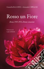 Rosso un fiore. Roma 1943-1953, donne comuniste libro