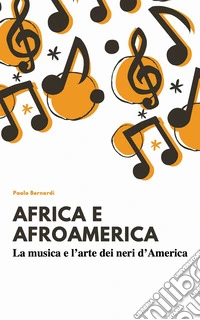 Afro e afroamerica. La musica e l'arte dei neri d'america libro