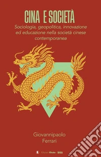 Cina e società. Sociologia, geopolitica, innovazione ed educazione nella società cinese contemporanea libro