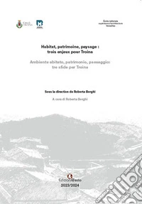 Ambiente abitato, patrimonio, paesaggio: tre sfide per Troina-Habitat, patrimoine, paysage: trois enjeux pour Troina. Ediz. bilingue libro