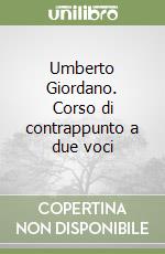 Umberto Giordano. Corso di contrappunto a due voci libro