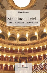 Si schiude il ciel... Emma Carelli e il suo teatro libro
