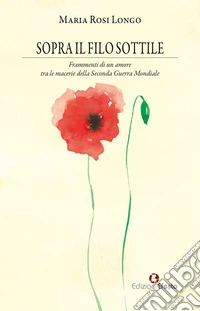 Sopra il filo sottile. Frammenti di un amore tra le macerie della Seconda Guerra Mondiale libro