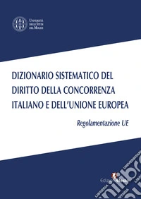 Dizionario sistematico del diritto della concorrenza italiano e dell'Unione Europea. Vol. 3: Regolamentazione UE libro