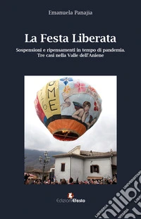 La festa liberata. Sospensioni e ripensamenti in tempo di pandemia. Tre casi nella valle dell'Aniene libro