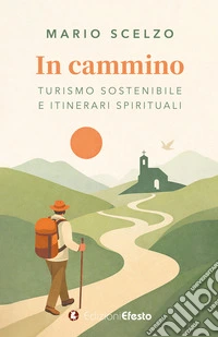 In cammino. Turismo sostenibile e itinerari spirituali libro