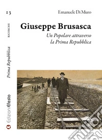 Giuseppe Brusasca. Un Popolare attraverso la Prima Repubblica libro