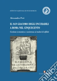 Il San Giacomo degli incurabili a Roma nel Cinquecento. Gestione economica e assistenza ai malati di sifilide