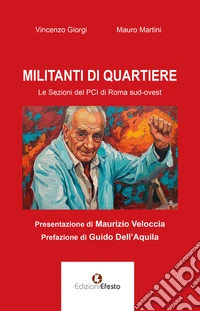 Militanti di quartiere. Le sezioni del PCI di Roma sud-ovest libro