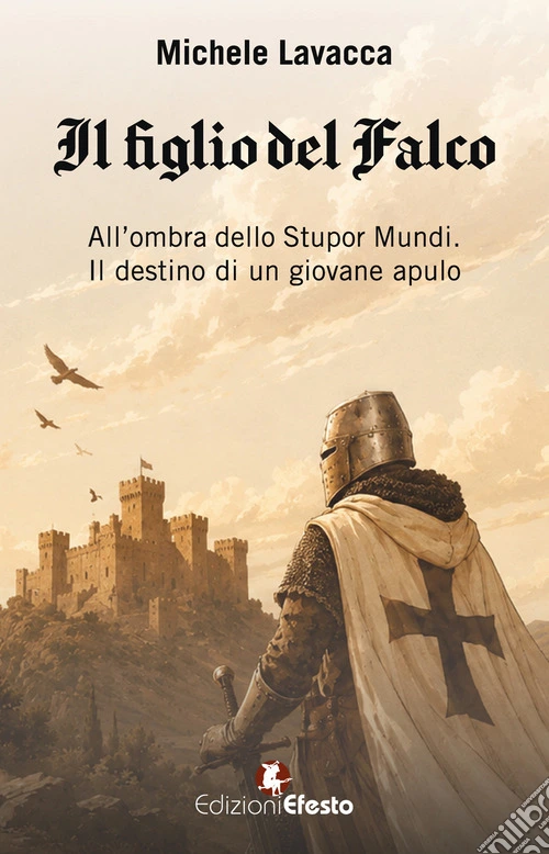 Il figlio del falco. All'ombra dello Stupor Mundi. Il destino di un giovane apulo