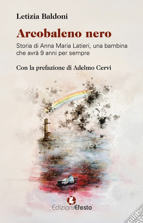 Arcobaleno nero. Storia di Anna Maria Latieri, una bambina che avrà 9 anni per sempre