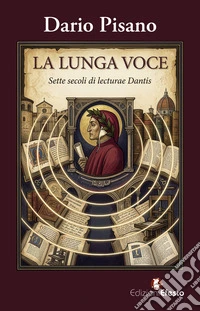 La lunga voce. Sette secoli di lecturae Dantis