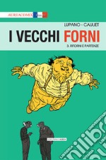 I vecchi forni. Vol. 3: Ritorni e partenze libro