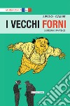 I vecchi forni. Vol. 3: Ritorni e partenze libro