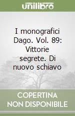 I monografici Dago. Vol. 89: Vittorie segrete. Di nuovo schiavo libro