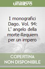 I monografici Dago. Vol. 94: L' angelo della morte-Requiem per un impero libro