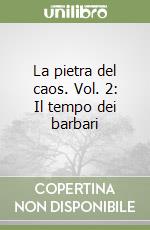 La pietra del caos. Vol. 2: Il tempo dei barbari libro