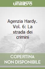 Agenzia Hardy. Vol. 6: La strada dei crimini libro