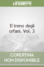 Il treno degli orfani. Vol. 3