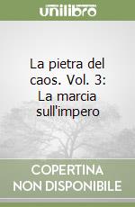 La pietra del caos. Vol. 3: La marcia sull'impero libro