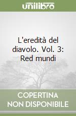 L'eredità del diavolo. Vol. 3: Red mundi