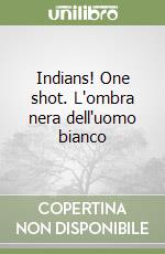 Indians! One shot. L'ombra nera dell'uomo bianco libro