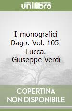 I monografici Dago. Vol. 105: Lucca. Giuseppe Verdi libro