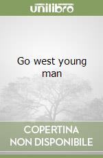 Go west young man