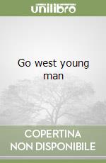 Go west young man libro