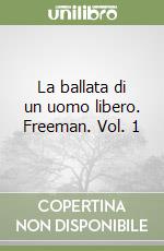 La ballata di un uomo libero. Freeman. Vol. 1 libro