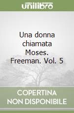 Una donna chiamata Moses. Freeman. Vol. 5 libro