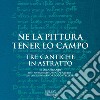 Ne la pittura tener lo campo. Tre cantiche in astratto di Luca Brandi. Catalogo della mostra (Ravenna, 12-30 settembre 2018). Ediz. illustrata libro