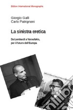 La sinistra eretica. Da Lombardi a Varoufakis, per il futuro dell'Europa libro