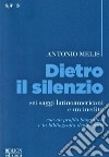 Dietro il silenzio. Sei saggi latinoamericani e un inedito libro