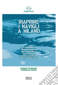 Riaprire i Navigli a Milano. Le modalità di finanziamento del progetto e le ricadute socioeconomiche dell'investimento