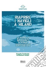 Riaprire i Navigli a Milano. Le modalità di finanziamento del progetto e le ricadute socioeconomiche dell'investimento libro