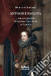 Antoon e Paolina. L'amore proibito del pittore Van Dyck in Liguria libro di Giordano Maurizio