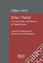 Rifare l'Italia! Con un articolo e un discorso di Claudio Treves. Ediz. critica libro