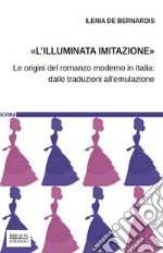 L'«illuminata imitazione». Le origini del romanzo moderno in Italia: dalle traduzioni all'emulazione