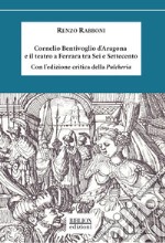 Cornelio Bentivoglio e il teatro a Ferrara tra Sei e Settecento libro