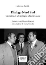 Dialogo Nord Sud. Cronache di un impegno internazionale