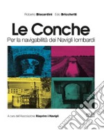 Le conche. Per la navigabilità dei Navigli lombardi libro